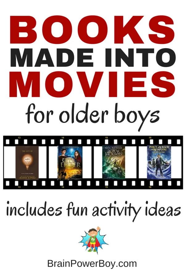 Try this list of books made into movies that will appeal to older boys and be sure to check out the fun activities as well.