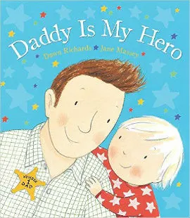 Daddy is My Hero is for toddler boys who look up to dad.
