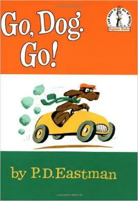 Go, Dog Go! will have boys laughing and enjoying reading.