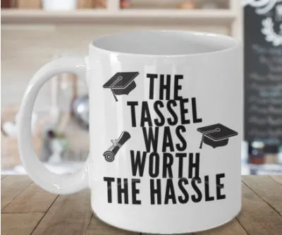 Graduation Coffee Mug The Tassel Was Worth the Hassle